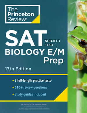 Princeton Review SAT Subject Test Biology E/M Prep, 17th Edition: Practice Tests + Content Review + Strategies & Techniques by The Princeton Review