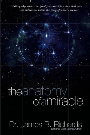 The Anatomy of a Miracle by James B. Richards