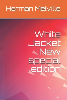 White Jacket: New special edition by Herman Melville