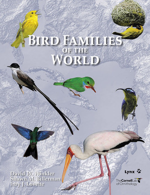 Bird Families of the World: An Invitation to the Spectacular Diversity of Birds by David W. Winkler, Irby J. Lovette, Shawn M. Billerman