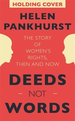 Deeds Not Words: The Story of Women's Rights - Then and Now by Helen Pankhurst