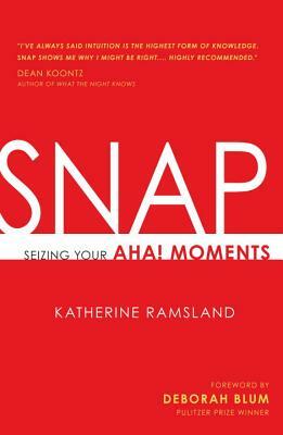 Snap: Seizing Your Aha! Moments by Katherine Ramsland