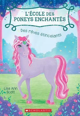 L' ?cole Des Poneys Enchant?s: N? 4 - Des R?ves ?tincelants by Lisa Ann Scott