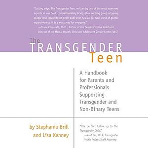 The Transgender Teen: A Handbook for Parents and Professionals Supporting Transgender and Non-Binary Teens by Coleen Marlo, Stephanie Brill, Stephanie Brill