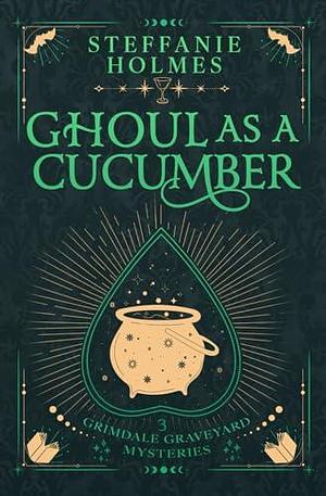 Ghoul as a Cucumber: Luxe paperback edition by Steffanie Holmes, Steffanie Holmes