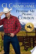 Promise Me Please, Cowboy by C.J. Carmichael, C.J. Carmichael