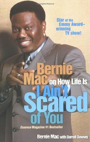 I Ain't Scared of You: Bernie Mac on How Life Is by Bernie Mac, Darrell Dawsey