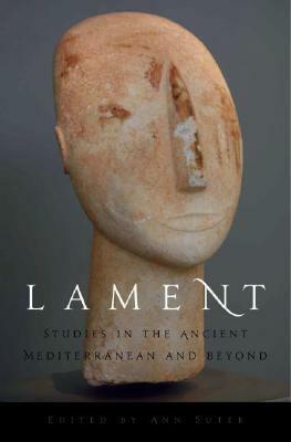 Lament: Studies in the Ancient Mediterranean and Beyond by Ann Suter