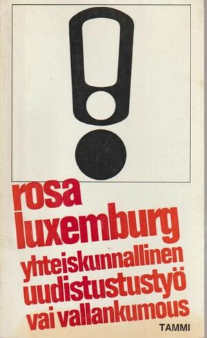 Yhteiskunnallinen uudistustyö vai vallankumous by Rosa Luxemburg