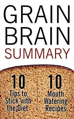 Grain Brain: The Surprising Truth About Wheat, Carbs and Sugar; Your Brain's Silent Killer by David Potter, David Potter