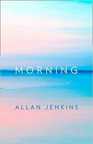 Morning: How to make time: A manifesto by Allan Jenkins