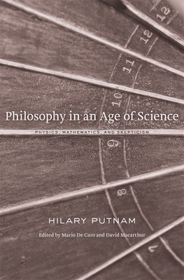 Philosophy in an Age of Science: Physics, Mathematics, and Skepticism by Hilary Putnam