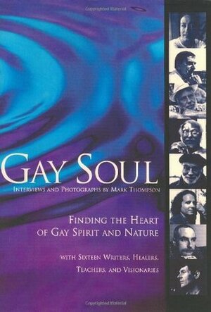 Gay Soul: Finding the Heart of Gay Spirit and Nature by Mark Thompson