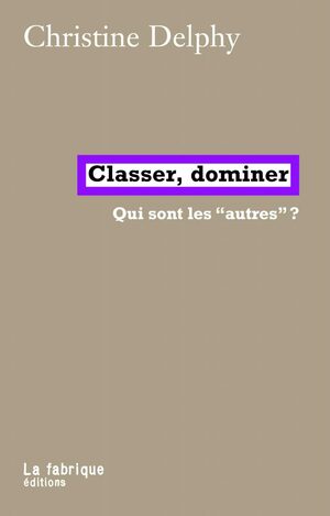 Classer, dominer: Qui sont les “autres” ? by Christine Delphy