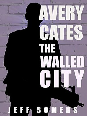 Avery Cates: The Walled City by Jeff Somers