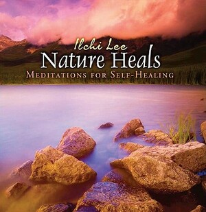 Nature Heals: Meditations for Self-Healing by Ilchi Lee