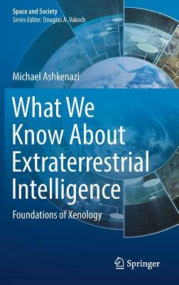What We Know about Extraterrestrial Intelligence: Foundations of Xenology by Michael Ashkenazi