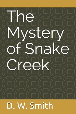 The Mystery of Snake Creek: Theo has to decide who his real friends are. by D. W. Smith