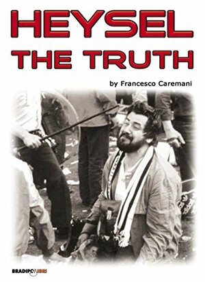 Heysel. The truth by Francesco Caremani