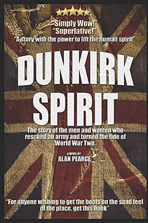 Dunkirk Spirit: Dunkirk the Novel by Alan Pearce