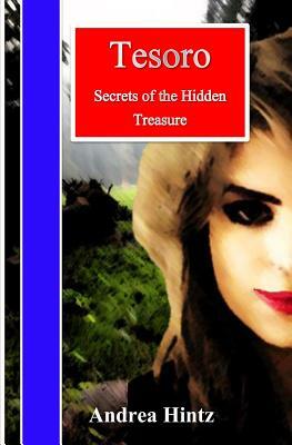 Tesoro: Secrets of the Hidden Treasure by Andrea Hintz