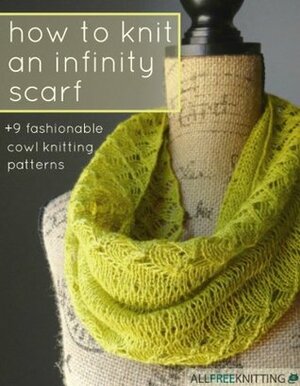 How to Knit an Infinity Scarf + 9 Fashionable Cowl Knitting Patterns by Prime Publishing