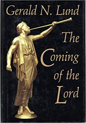 The Coming of the Lord by Gerald N. Lund