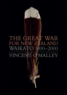 The Great War for New Zealand: Waikato 1800-2000 by Vincent O'Malley