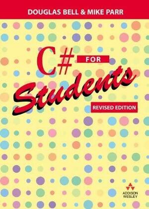 C# for Students by Mike Parr, Douglas Bell