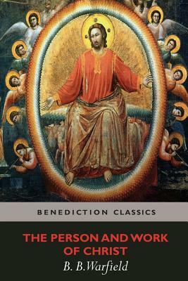 The Person and Work of Christ by Benjamin Breckinridge Warfield