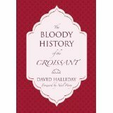 The Bloody History of the Croissant by David Halliday