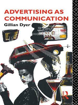 Advertising as Communication by Gillian Dyer