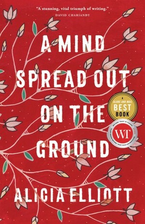 A Mind Spread Out on the Ground by Alicia Elliott