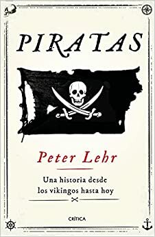 Piratas: Una historia desde los vikingos hasta hoy by Peter Lehr