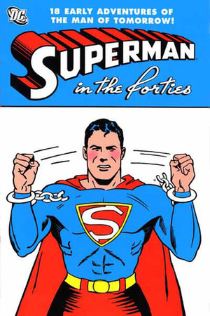 Superman in the Forties by Bill Finger, Joe Shuster, Wayne Boring, Don Cameron, Jack Burnley, Jerry Siegel