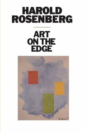 Art on the Edge: Creators and Situations by Harold Rosenberg