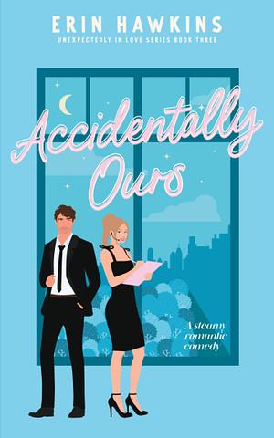 Accidentally Ours by Erin Hawkins