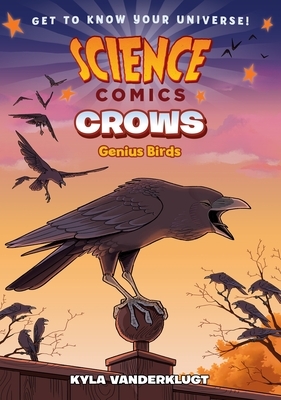 Science Comics: Crows: Genius Birds by Kyla Vanderklugt