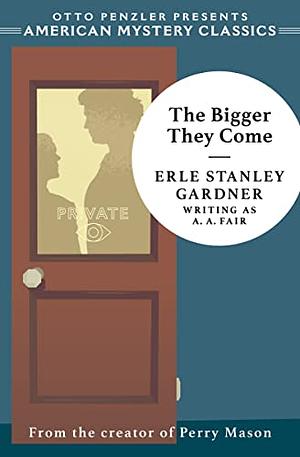 The Bigger They Come: A Cool and Lam Mystery by Erle Stanley Gardner