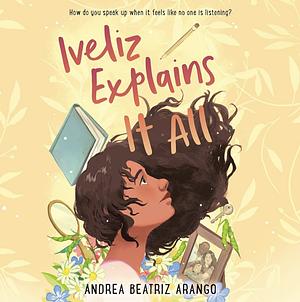 Iveliz Explains It All by Andrea Beatriz Arango