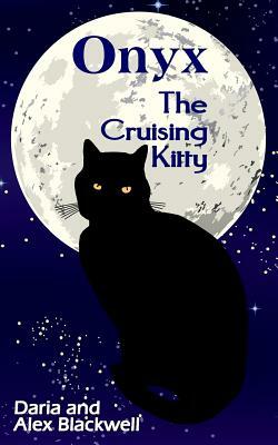 Onyx: The Cruising Kitty by Daria Blackwell, Alex Blackwell