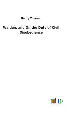 Walden, and on the Duty of Civil Disobedience by Henry Thoreau