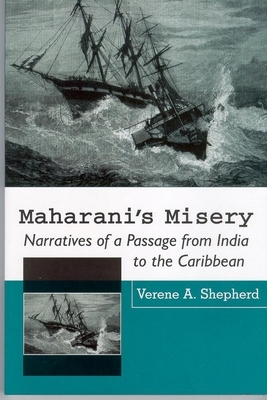 Maharani's Misery: Narratives of a Passage from India to the Caribbean by Verene A. Shepherd