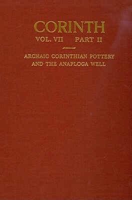 Archaic Corinthian Pottery and the Anaploga Well by D. A. Amyx, Patricia Lawrence