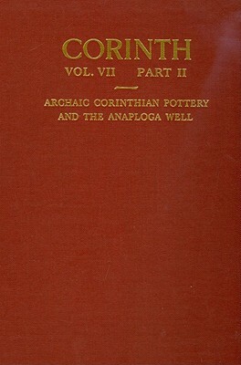 Archaic Corinthian Pottery and the Anaploga Well by D. A. Amyx, Patricia Lawrence