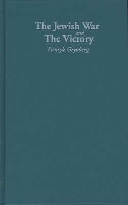 The Jewish War and the Victory by Henryk Grynberg