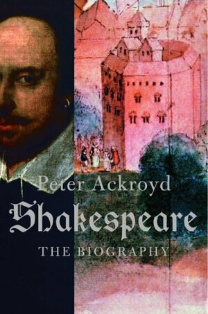 Shakespeare: The Biography by Peter Ackroyd