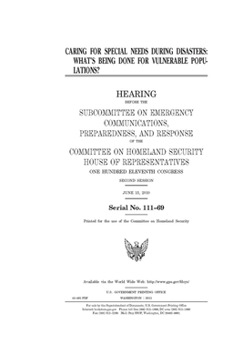 Caring for special needs during disasters: what's being done for vulnerable populations? by United St Congress, United States House of Representatives, Committee on Homeland Security (house)