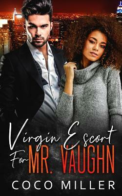 Virgin Escort For Mr. Vaughn: BWWM Fake Fiancee Romance by Coco Miller