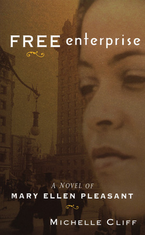 Free Enterprise: A Novel of Mary Ellen Pleasant by Michelle Cliff